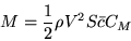 \begin{displaymath}
M = \frac12 \rho V^2 S \bar c C_M
\end{displaymath}