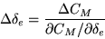 \begin{displaymath}
\Delta\delta_e = \frac{\Delta C_M}{\partial C_M/\partial \delta_e}
\end{displaymath}