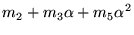 $\displaystyle m_2 + m_3\alpha
+ m_5\alpha^2$