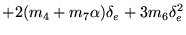 $\displaystyle + 2(m_4 + m_7\alpha)\delta_e + 3m_6\delta_e^2$