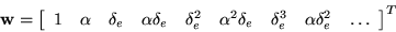 \begin{displaymath}
{\mathbf w} = \left[\begin{array}{ccccccccc}
1 & \alpha & \d...
... & \delta_e^3 & \alpha\delta_e^2 & \ldots
\end{array}\right]^T
\end{displaymath}