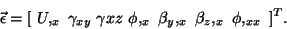 \begin{displaymath}\vec\epsilon = [\ U,_x\ \gamma_{xy}\ \gamma{xz}\ \phi,_x\ \beta_y,_x\
\beta_z,_x\ \phi,_{xx}\ ]^T.
\end{displaymath}