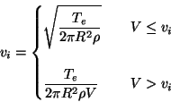 \begin{displaymath}v_i = \begin{cases}
\displaystyle \sqrt{\frac{T_e}{2\pi R^2\r...
...tyle \frac{T_e}{2\pi R^2\rho V} & \quad V > v_i \\
\end{cases}\end{displaymath}