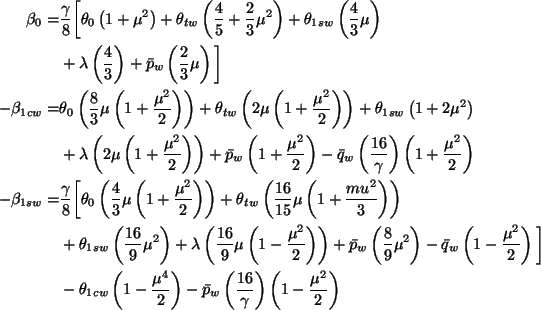 \begin{align*}\beta_0 =&
\frac\gamma8 \bigg[\theta_0\left(1+\mu^2\right)
+ \th...
...-{\bar p}_w\left(\frac{16}\gamma\right)\left(1-\frac{\mu^2}2\right)
\end{align*}