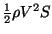 $\frac12\rho
V^2S$