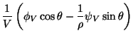 $\displaystyle \frac1V\left(\phi_V\cos\theta-
\frac1\rho\psi_V\sin\theta\right)$