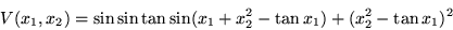 \begin{displaymath}
V(x_1,x_2) = \sin\sin\tan\sin(x_1 + x_2^2 - \tan x_1) + (x_2^2 - \tan x_1)^2
\end{displaymath}