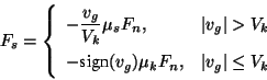 \begin{displaymath}F_s = \left\{
\begin{array}{ll}
\displaystyle -\frac{v_g}{V_k...
...n}(v_g) \mu_k F_n, & \vert v_g\vert \le V_k
\end{array}\right.
\end{displaymath}