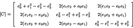 \begin{displaymath}[C]= \left[
\begin{array}{ccc}
e_0^2+e_1^2-e_2^2-e_3^2 & 2 (e...
...(e_2 e_3-e_0 e_1) & e_0^2-e_1^2-e_2^2+e_3^2
\end{array}\right]
\end{displaymath}